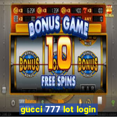 gucci 777 lot login